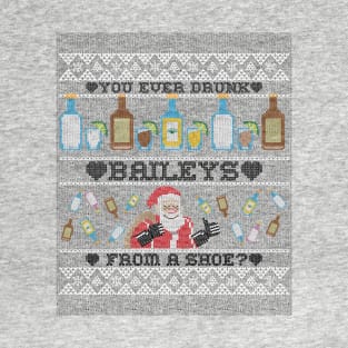 You ever drunk Baileys from a shoe? T-Shirt